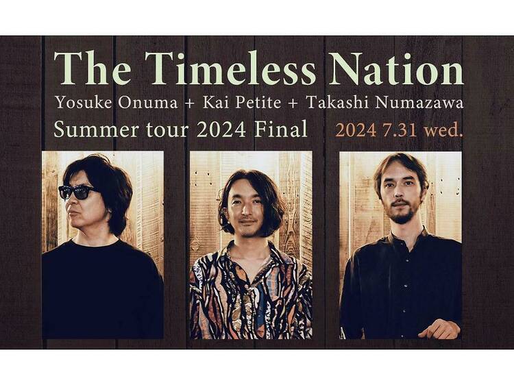 The Timeless Nation 小沼ようすけ + Kai Petite + 沼澤尚 Summer tour Final