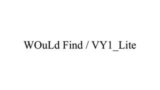 WOuLd Find / VY1_Lite