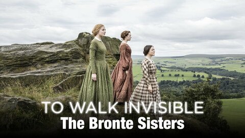 To Walk Invisible: The Bronte Sisters