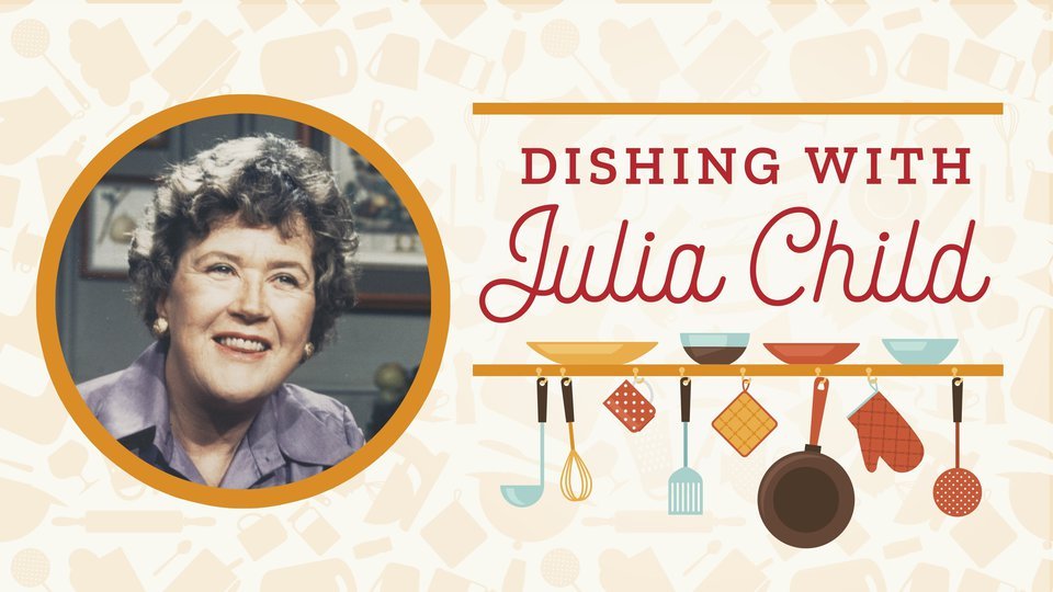 Dishing with Julia Child