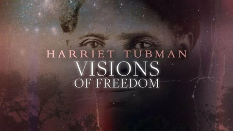 Harriet Tubman: Visions of Freedom