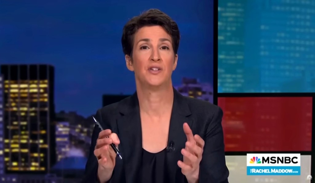 Rachel Maddow on MSNBC.