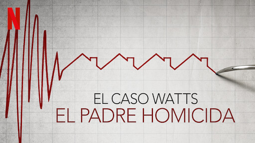 El caso Watts: El padre homicida