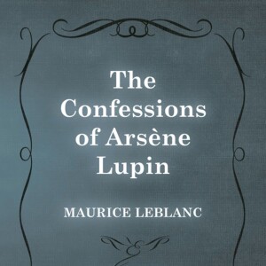 The Confessions of Arsene Lupin by Maurice Leblanc