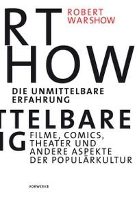 Buchcover: Robert Warshow. Die unmittelbare Erfahrung - Filme, Comics, Theater und andere Aspekte der Populärkultur. Vorwerk 8 Verlag, Berlin, 2014.