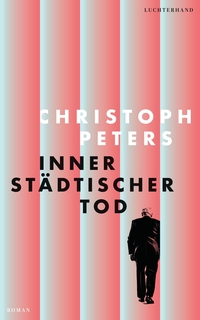 Buchcover: Christoph Peters. Innerstädtischer Tod - Roman. Luchterhand Literaturverlag, München, 2024.