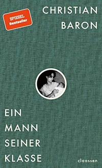 Buchcover: Christian Baron. Ein Mann seiner Klasse. Claassen Verlag, Berlin, 2020.