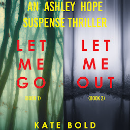 Icon image An Ashley Hope Suspense Thriller Bundle: Let Me Go (#1) and Let Me Out (#2)