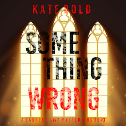 Icon image Something Wrong (A Lauren Lamb FBI Thriller—Book Three)