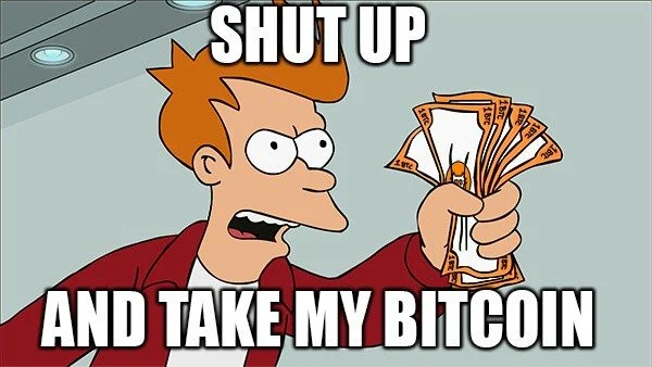 shut up and take my bitcoin