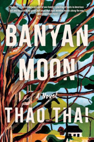 Title: Banyan Moon (A Read with Jenna Pick), Author: Thao Thai