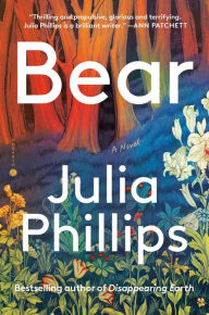 Title: Bear: A Novel, Author: Julia Phillips