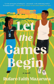 Title: Let the Games Begin: A Novel, Author: Rufaro Faith Mazarura