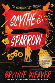 Title: Scythe & Sparrow (B&N Exclusive Edition) (Ruinous Love Trilogy #3), Author: Brynne Weaver