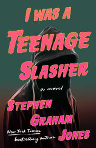 Title: I Was a Teenage Slasher, Author: Stephen Graham Jones