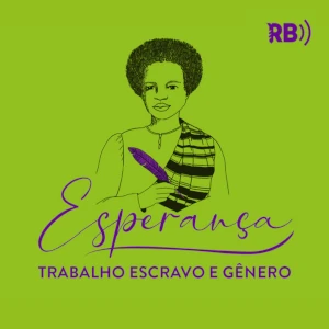 Podcast Esperança - Trabalho escravo e gênero