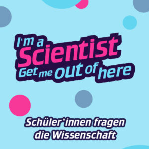 I'm a Scientist, Get me out of here - Schüler:innen fragen die Wissenschaft