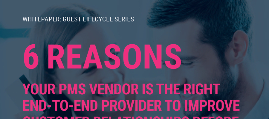 6 Reasons Your PMS Vendor is the Right End-to-End Provider to Improve Customer Relationships before the guest life cycle (GLC) | RoomKeyPMS