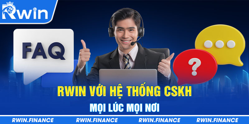 RWIN với hệ thống CSKH mọi lúc, mọi nơi