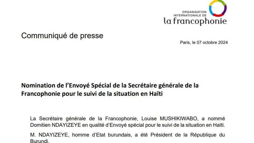 OIF communiqué: la Secrétaire générale de la Francophonie, Madame Louise MUSHIKIWABO, a nommé l'ex-Président de la République du Burundi, Domitien NDAYIZEYE, en qualité d’Envoyé spécial en Haïti.