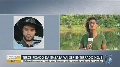 Tercerizado da embasa vai ser enterrado nesta quinta-feira (11) na Bahia - Welson Macedo foi morto com tiro nas costas quando voltava do trabalho.