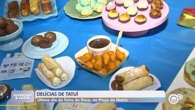 Feira do Doce em Tatuí termina nesta terça-feira - A Feira do Doce em Tatuí termina nesta terça-feira (9). O evento é realizado na Praça da Matriz, reúne expositores da cidade e oferece mais de 250 tipos de doces ao público.