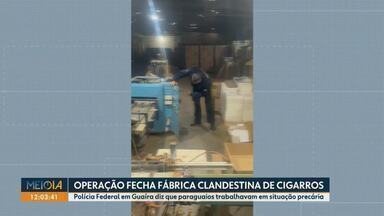 Polícia Federal fecha fábrica clandestina de cigarros - PF em Guaíra diz que paraguaios trabalhavam em situação precária no local.