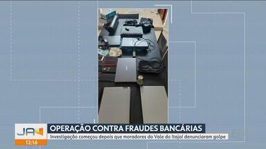 Operação contra fraudes bancárias - Investigação começou depois que moradores de Ascurra, no Vale do Itajaí, denunciaram golpe