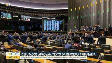 Deputados aprovam texto da Reforma Tributária - Confira mais notícias em g1.globo.com/ce