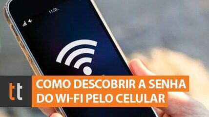 Como descobrir a senha do Wi-Fi pelo celular