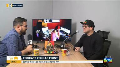 Podcast Reggae Point será lançado nesta quinta-feira (11) na rádio Mirante FM - O repórter Murilo Lucena fala sobre o assunto na manhã desta quinta-feira (11) no Bom Dia Mirante