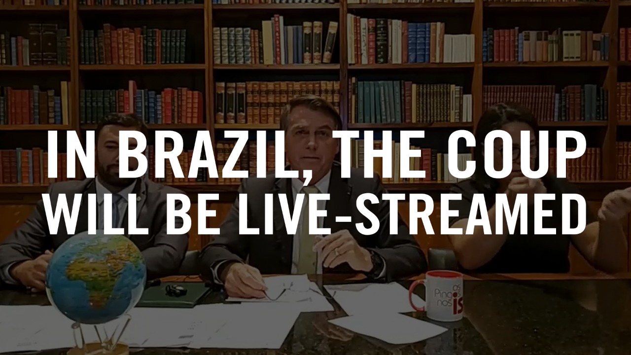 In Brazil, the Coup Will Be Live-Streamed