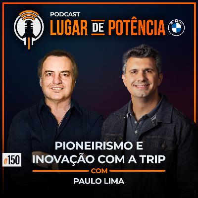 Pioneirismo e Inovação com a Trip - com Paulo Lima | #EP150