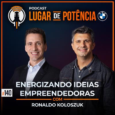 Energizando Ideias Empreendedoras - com Ronaldo Koloszuk | #EP140