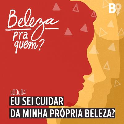 Eu sei cuidar da minha própria beleza?