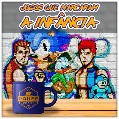 Pause Pro Café #021- Jogos Que Marcaram a Infância