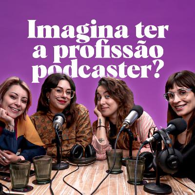 Imagina ter a Profissão Podcaster