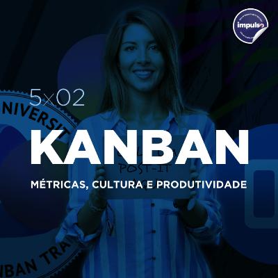 📝 5x02 - Short Tag #02: Kanban, métricas, cultura e produtividade