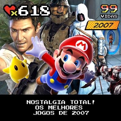 99Vidas 618 - Os Melhores Jogos de 2007