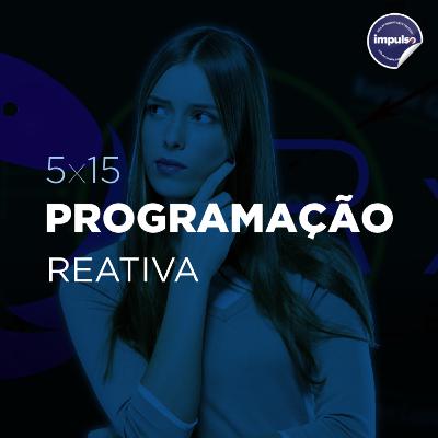 😱 5x15 - Short Tag #13: Programação Reativa