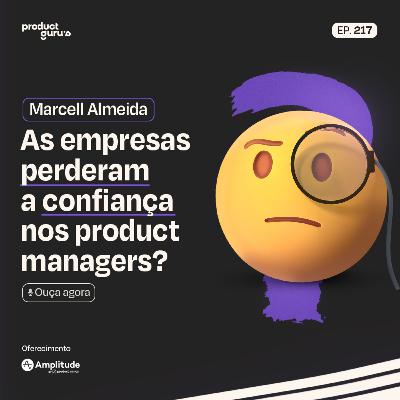 As empresas perderam a confiança nos product managers? - Marcell Almeida