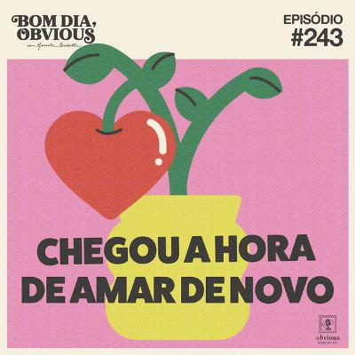 #243/chegou a hora de amar de novo, com Tati Paranaguá