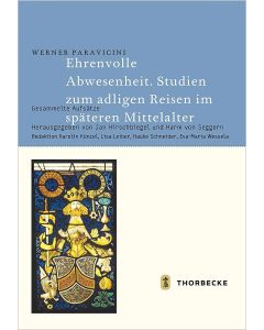 Ehrenvolle Abwesenheit. Studien zum adligen Reisen im späteren Mittelalter