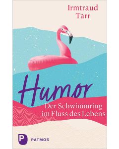 Humor – der Schwimmring im Fluss des Lebens