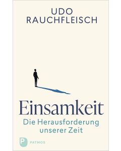 Einsamkeit – die Herausforderung unserer Zeit