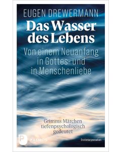 Das Wasser des Lebens. Von einem Neuanfang in Gottes- und in Menschenliebe