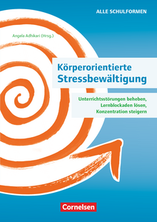 Körperorientierte Stressbewältigung - Unterrichtsstörungen beheben, Lernblockaden lösen, Konzentration steigern - Ratgeber