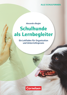 Schulhunde als Lernbegleiter - Ein Leitfaden für Organisation und Unterrichtspraxis - Ratgeber