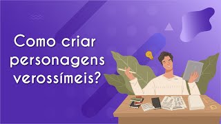 Escrito"Como criar personagens verossímeis?" ao lado da ilustração de um homem escrevendo uma obra com personagens verossímeis.