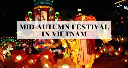 Mid Autumn Festival in Vietnam: Time to indulge yourself with cheerfulness
